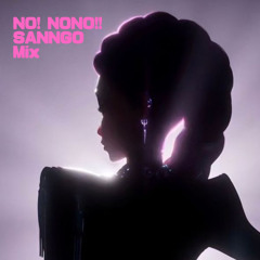 NO! NONO!! SANNGO Mix