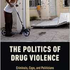 [READ] EBOOK 📬 The Politics of Drug Violence: Criminals, Cops and Politicians in Col