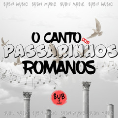 O CANTO DOS PASSARINHOS ROMANOS
