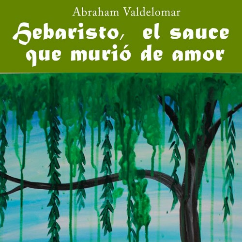 Stream HEBARISTO, EL SAUCE QUE MURIÓ DE AMOR from AUDIOTECA ...