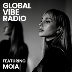 Global Vibe Radio 301 Feat. MOIA (Planet X)