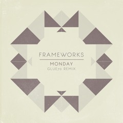 Frameworks - Monday (glue70 Remix)