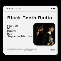 Black Teeth Radio: OVERLAP Showcase Faetish B2b Buumi B2b Supreme Identity PT1 03 - 08 - 2024