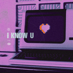 7YU - I Know U