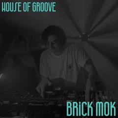Brick Mok | HOUSE OF GROOVE