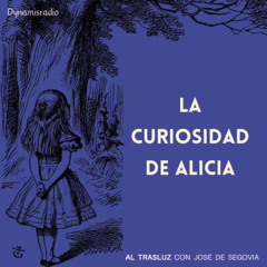 La curiosidad de Alicia - Al Trasluz con José de Segovia