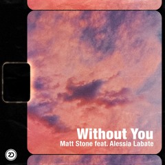 Matt Stone - Without You feat. Alessia Labate