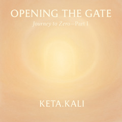 OPENING THE GATE · Journey to Zero, Pt. I