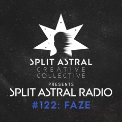 Split Astral Radio #122: FAZE