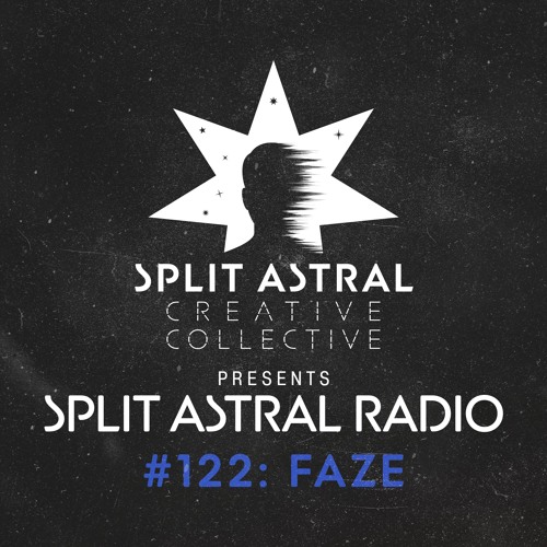 Split Astral Radio #122: FAZE