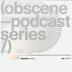 OBSCENE PODCAST SERIES