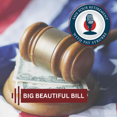 The Big Beautiful Bill | Save your Retirement with Pat Strubbe