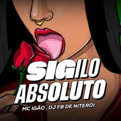 MC IGÃO - SIGILO ABSOLUTO ( DJ FB DE NITEROI )