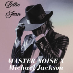 Billie Jean MASTER NOISE & Michael Jackson REMIX