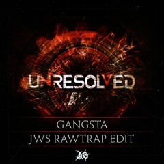 Unresolved - Gangsta (JWS RAWTRAP EDT) [FREE]