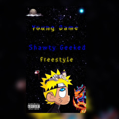 Young Dame -Shawty Geeked Freestyle (Prod.Oring)