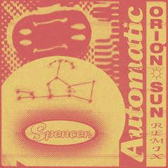 Spencer. & Orion Sun - Automatic (Orion Sun Remix)