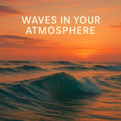 Waves in Your Atmosphere