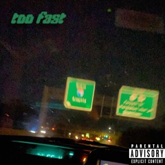 too fast