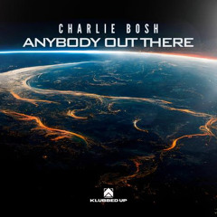 Charlie Bosh - Anybody Out There **Out Now**