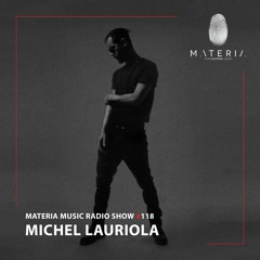MATERIA Music Radio Show 118 with Michel Lauriola