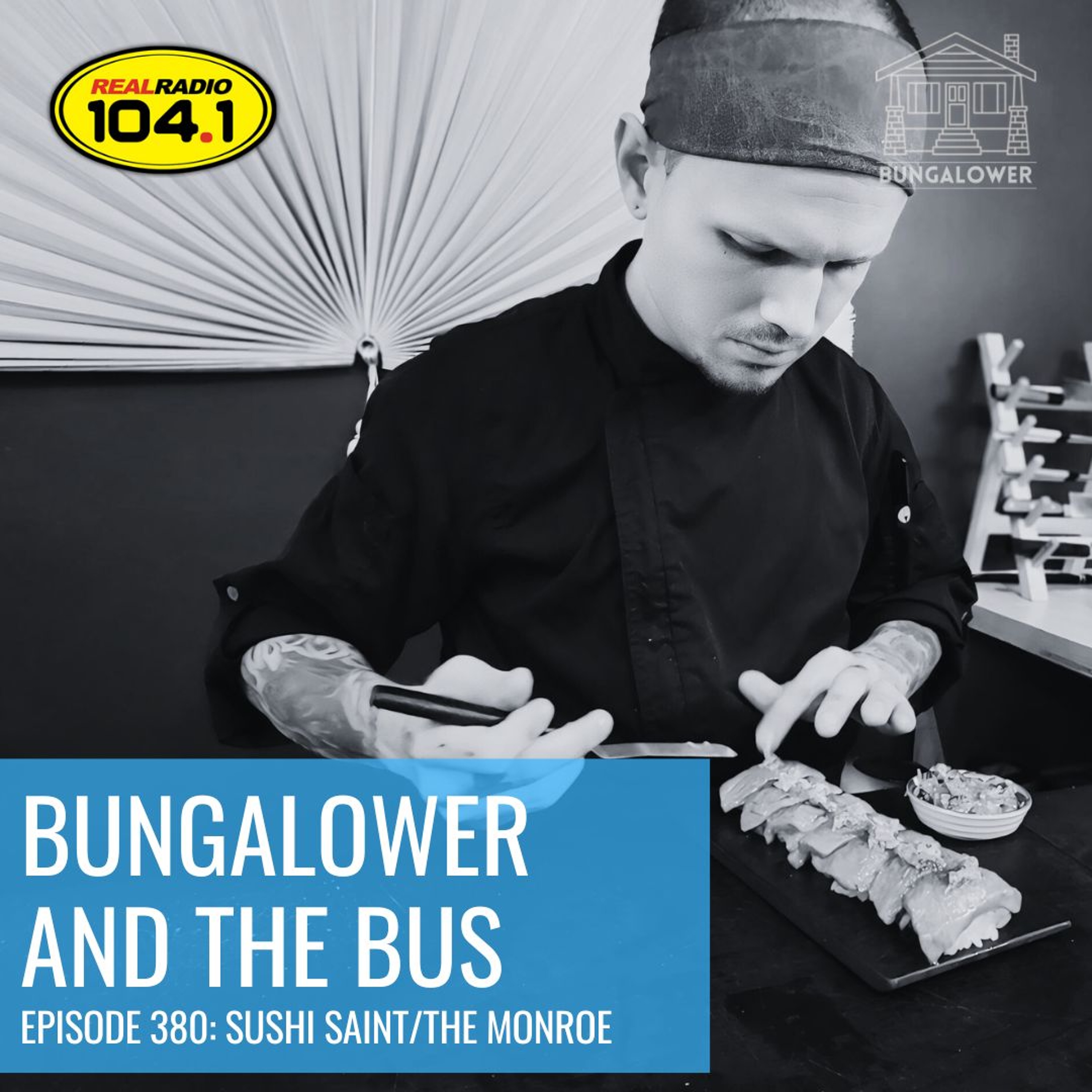 Bungalower and The Bus: Episode 380 (Sushi Saint/ The Monroe)