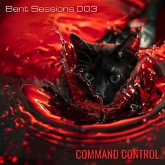 Bent Sessions 003: COMMAND CONTROL