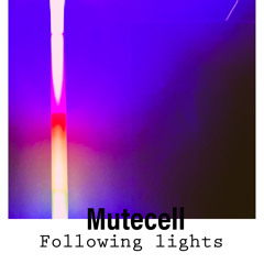 Mutecell - Following Lights (unreleased version )