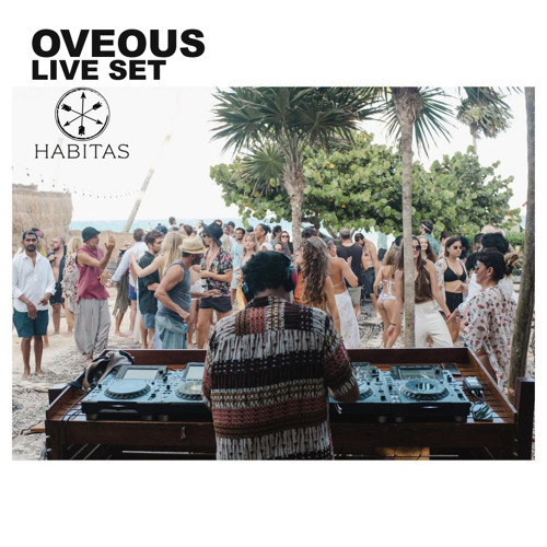 OVEOUS Live at Habitas Tulum March 2022