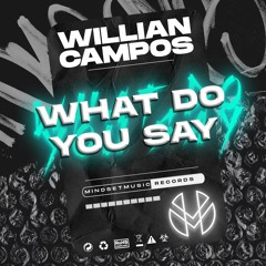 Willian Campos - What Do You Say (Original Mix)