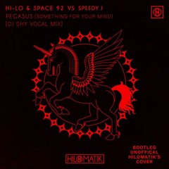 [BOOTLEG] Hi-Lo, Space 92 VS Speedy J - Pegasus (Something For Your Mind) (DJ Shy Vocal Mix)