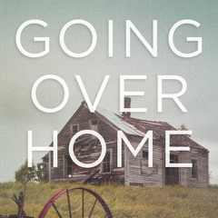 read❤ Going Over Home: A Search for Rural Justice in an Unsettled Land