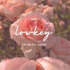 lowkey (niki) cover by naomi