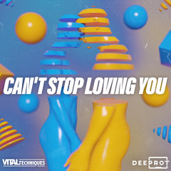 Vital Techniques - Can't Stop Loving You *OUT NOW*