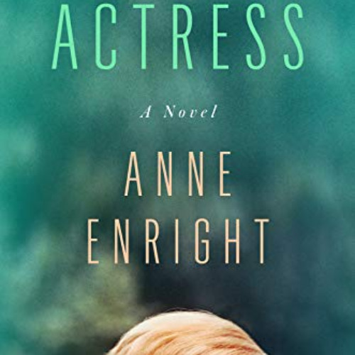 Get EPUB 📋 Actress: A Novel by  Anne Enright [KINDLE PDF EBOOK EPUB]