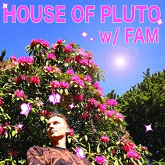 House Of Pluto w/ Fam - January 20th 2024