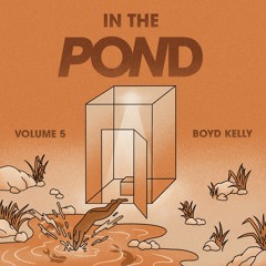 IN THE POND - VOLUME FIVE - BOYD KELLY