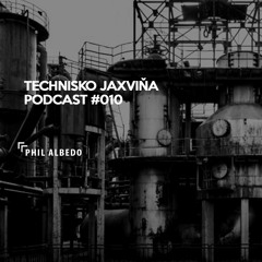 Technisko Jaxvina Podcast #010 by Phil Albedo