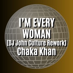 I'M EVERY WOMAN 2023 (DJ John Culture Rework-FLAC) Chaka Khan