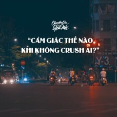 [CCHN] Radio tâm sự #26: Cảm giác thế nào khi không crush ai?