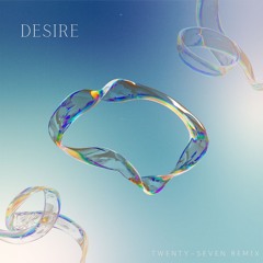 Desire - Twenty-Seven Remix *FREE DOWNLOAD*