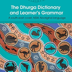 Get KINDLE 📪 The Dhurga Dictionary and Learner's Grammar: A South-East Coast NSW Abo