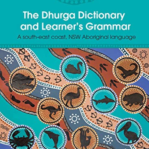 [FREE] PDF 💘 The Dhurga Dictionary and Learner's Grammar: A South-East Coast NSW Abo