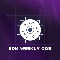 EDM Weekly 009
