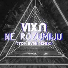 Vix.N - Ne Rozumiju (TOM BVRN Remix)