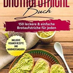 Brotaufstriche Buch: 150 leckere & einfache Brotaufstriche für jeden - Inklusive veganer Rezepte u