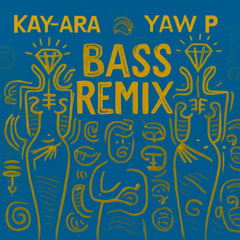 Bass - Kay-Ara x Yaw P