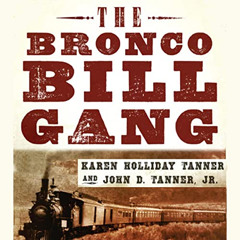 [Access] EBOOK ✔️ The Bronco Bill Gang by  Karen Holliday Tanner,John D. Tanner Jr.,C