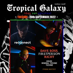 Reconnect @ Tropical Galaxy - Richie & f1rstpers0n (09/20/22)