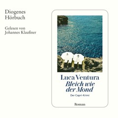 Luca Ventura, Bleich wie der Mond. Diogenes Hörbuch 978-3-257-69504-5